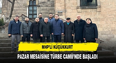 MHP'li Küçükkurt Pazar Mesaisine Türbe Camii'nde Başladı
