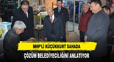 MHP'li Küçükkurt Sahada Çözüm Belediyeciliğini Anlatıyor