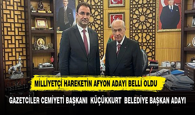 MHP'NİN AFYON BELEDİYE BAŞKAN  ADAYI  BELLİ OLDU