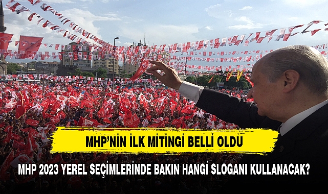 MHP'nin seçim sloganı ve ilk mitingi belli oldu