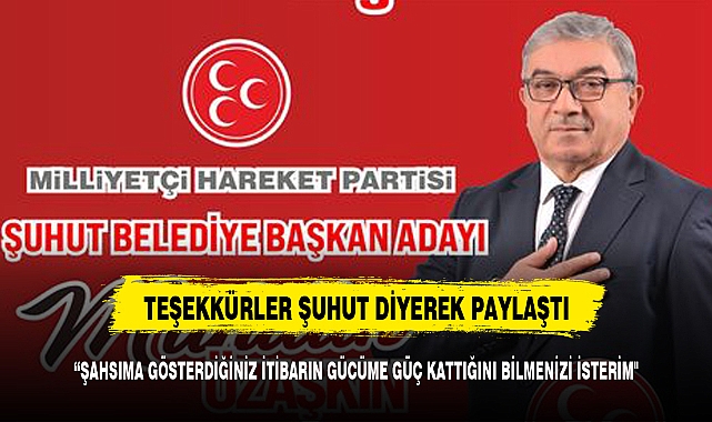 MHP Şuhut Belediye Başkan Adayı Muhittin Özaşkın'dan Şuhutlulara teşekkür
