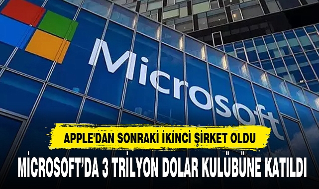 MİCROSOFT’DA 3 TRİLYON DOLAR KULÜBÜNE KATILDI
