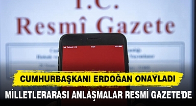 Milletlerarası Anlaşmalar Resmi Gazete'de