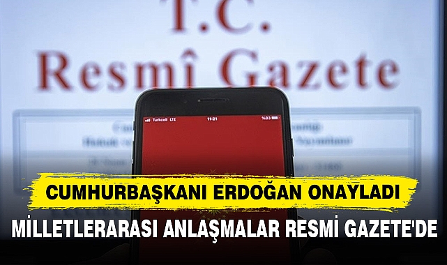 Milletlerarası Anlaşmalar Resmi Gazete'de