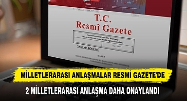 Milletlerarası Anlaşmalar Resmi Gazete'de