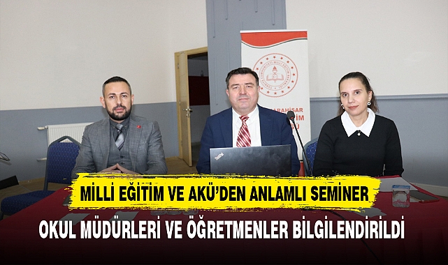 Milli Eğitim ve AKÜ'den Anlamlı Seminer