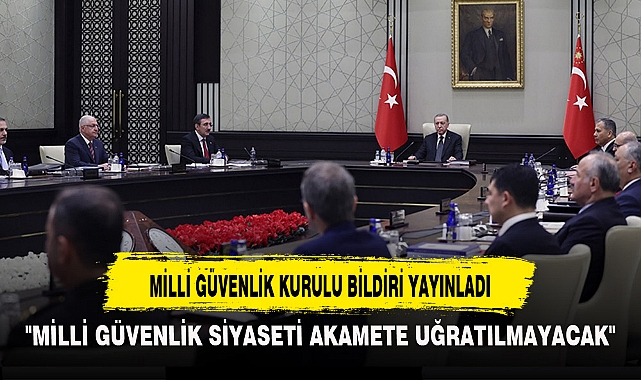 MİLLİ GÜVENLİK KURULU BİLDİRİ YAYINLADI