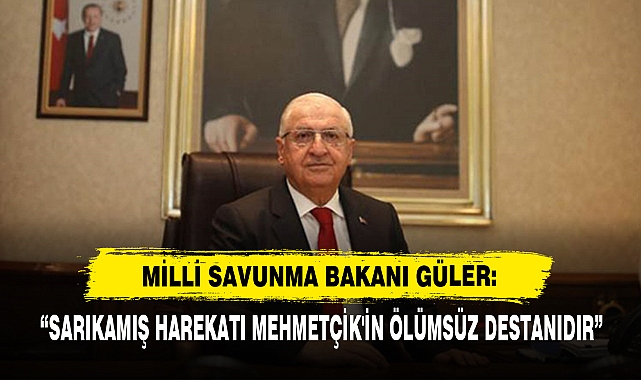 Milli Savunma Bakanı Güler: “Sarıkamış Harekatı Mehmetçik'in Ölümsüz Destanıdır”