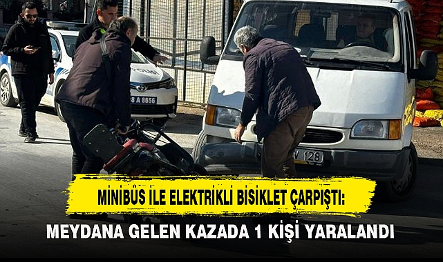 MİNİBÜS İLE ELEKTRİKLİ BİSİKLET ÇARPIŞTI: