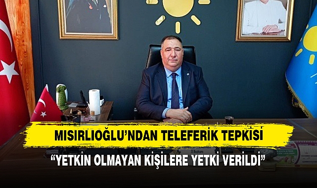 Mısırlıoğlu'ndan Teleferik Tepkisi