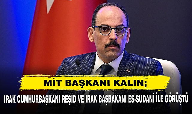 Mit Başkanı Kalın; Irak Cumhurbaşkanı Reşid Ve Irak Başbakanı Es-Sudani İle Görüştü