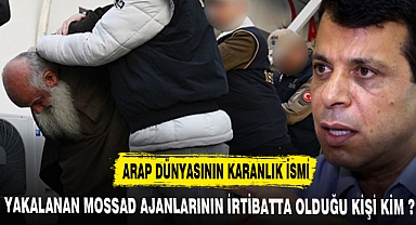 MOSSAD AJANLARI O İSİM İLE İRTİBATLI ÇIKTI