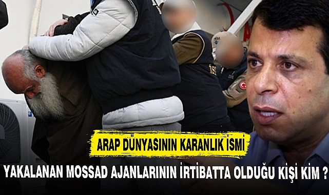 MOSSAD AJANLARI O İSİM İLE İRTİBATLI ÇIKTI