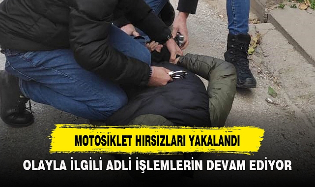 MOTOSİKLET HIRSIZLARI YAKALANDI