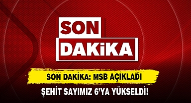 Msb Açıkladı Şehit Sayımız 6'ya Yükseldi!