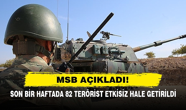Msb Açıkladı!  Son Bir Haftada 82 Terörist Etkisiz Hale Getirildi