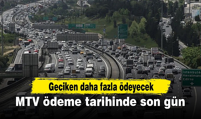 MTV ödeme tarihinde son gün: Geciken daha fazla ödeyecek