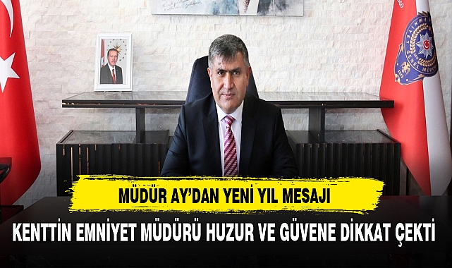 Müdür Ay Yeni Yıl Mesajında Huzur ve Güvene Dikkat Çekti