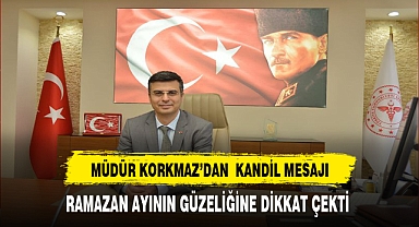 Müdür Korkmaz'dan Kandil Mesajı