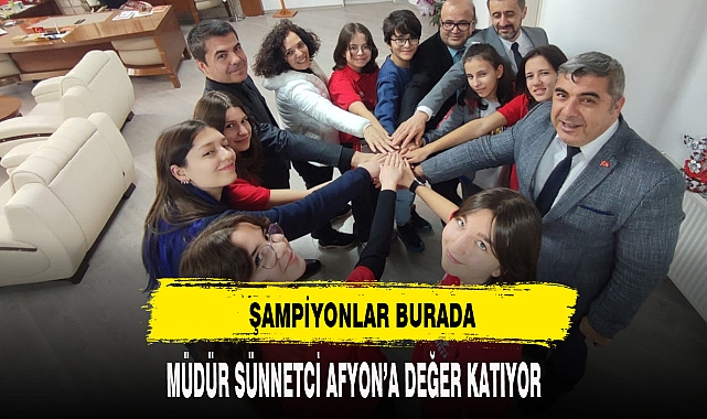 MÜDÜR SÜNNETCİ AFYON'A DEĞER KATIYOR