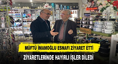 Müftü İmamoğlu Esnaf Ziyareti Gerçekleştirdi.