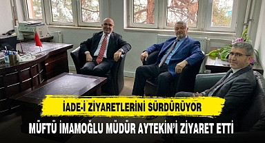 Müftü İmamoğlu İade-i Ziyaretlerini Sürdürüyor