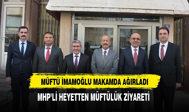 Müftü İmamoğlu'na MHP'li Heyetten Ziyaret