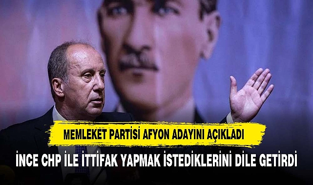 MUHARREM İNCE AFYON ADAYINI AÇIKLADI