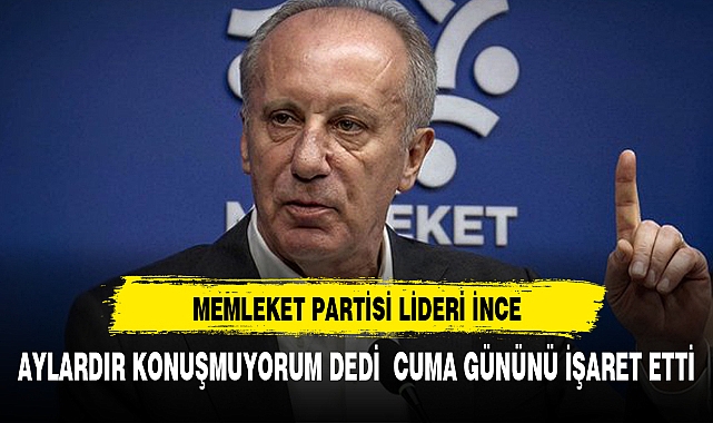 MUHARREM İNCE CUMA GÜNÜ NE AÇIKLAYACAK