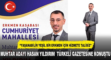 MUHTAR ADAYI HASAN YILDIRIM TÜRKELİ GAZETESİNE KONUŞTU