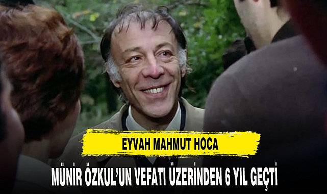 MÜNİR ÖZKUL'UN VEFATININ ÜZERİNDEN 6 YIL GEÇTİ