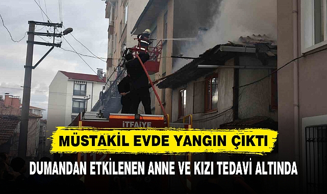 MÜSTAKİL EVDE YANGIN ÇIKTI