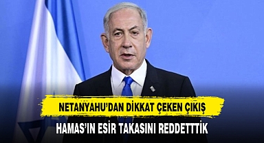 Netanyahu: Hamas'ın esir takası önerisini reddettik