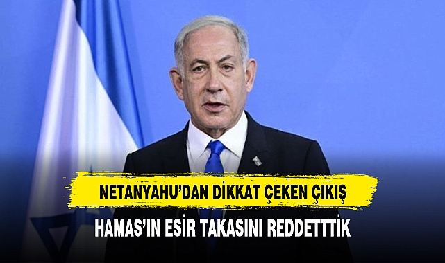 Netanyahu: Hamas'ın esir takası önerisini reddettik