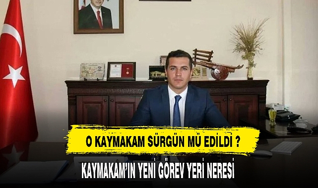 O KAYMAKAM SÜRGÜN MÜ EDİLDİ ?