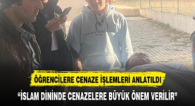 ÖĞRENCİLERE CENAZE İŞLEMLERİ ANLATILDI