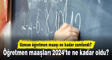 Öğretmen maaşları 2024'te ne kadar oldu? Uzman öğretmen maaşı ne kadar zamlandı?