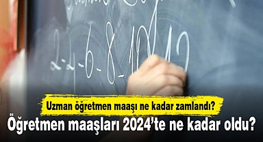 Öğretmen maaşları 2024'te ne kadar oldu? Uzman öğretmen maaşı ne kadar zamlandı?