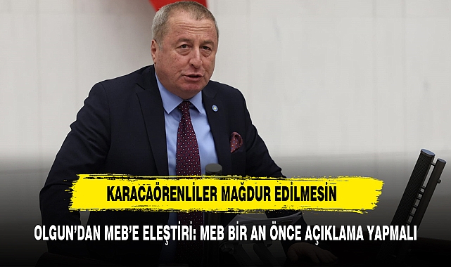 OLGUN: &quot;KARACAÖRENLİLER MAĞDUR EDİLMESİN&quot;