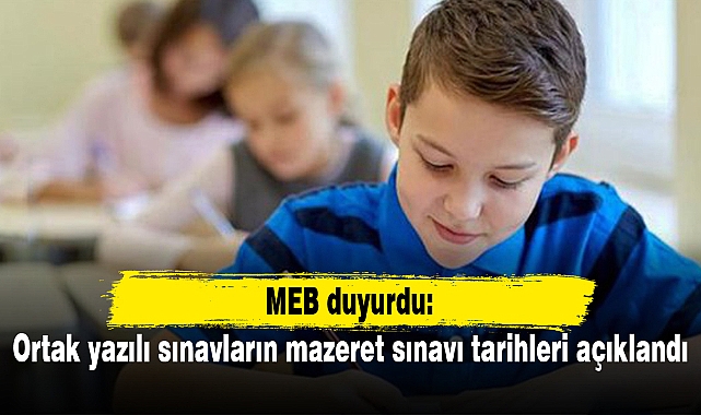 Ortak yazılı sınavların mazeret sınavı tarihleri açıklandı