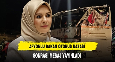 Otobüs Kazası Sonrası Afyonlu Bakan Göktaş Taziye ve Geçmiş Olsun Mesajı Yayınladı