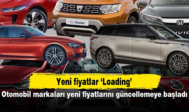 Otomobil markaları yeni fiyatlarını güncellemeye başladı