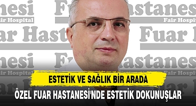 ÖZEL FUAR HASTANESİ'NDE ESTETİK DOKUNUŞLAR