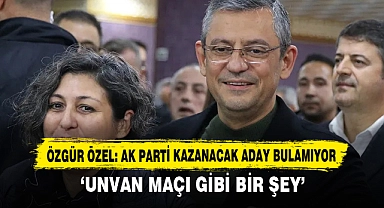 Özgür Özel: Ak Parti Kazanacak Aday Bulamıyor