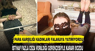 PARA KARŞILIĞI KADINLARI FALAKAYA YATIRIYORDU