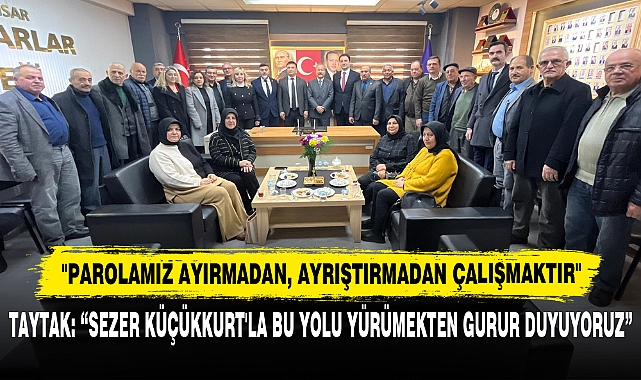 "Parolamız Ayırmadan, Ayrıştırmadan Çalışmaktır"