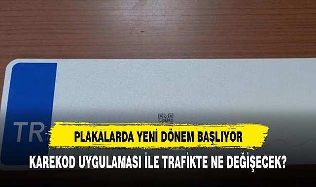 Plakalarda karekod dönemi: Eski plakalar değişecek mi?