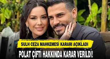 POLAT ÇİFTİ HAKKINDA KARAR VERİLDİ!