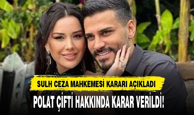 POLAT ÇİFTİ HAKKINDA KARAR VERİLDİ!