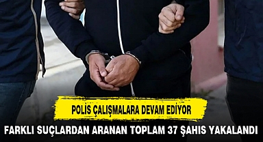 POLİS ÇALIŞMALARA DEVAM EDİYOR